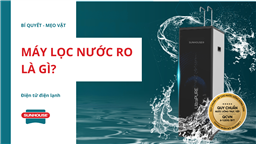 Máy lọc nước RO là gì? 6 thông tin quan trọng bạn nên biết